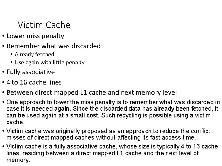 Victim Cache • Lower miss penalty • Remember what was discarded • Already fetched