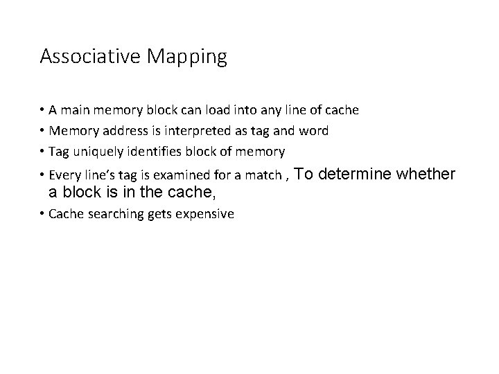 Associative Mapping • A main memory block can load into any line of cache