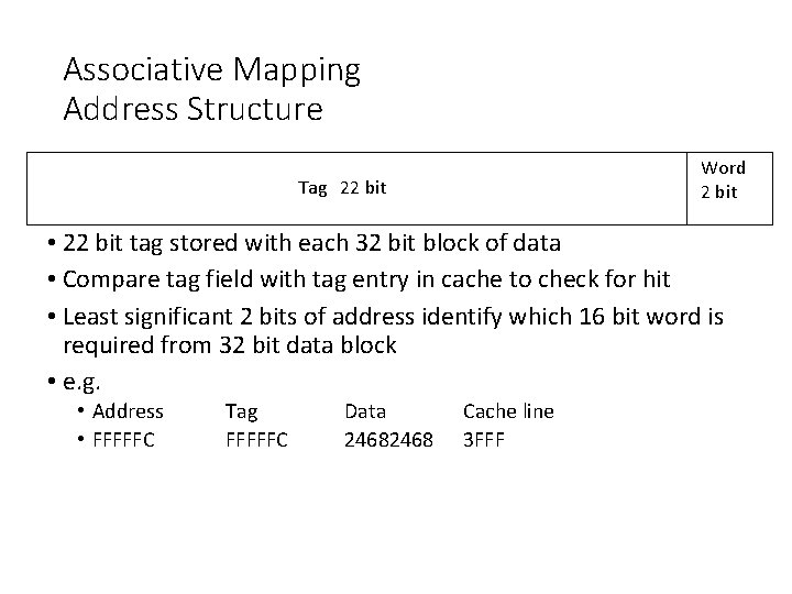 Associative Mapping Address Structure Word 2 bit Tag 22 bit • 22 bit tag