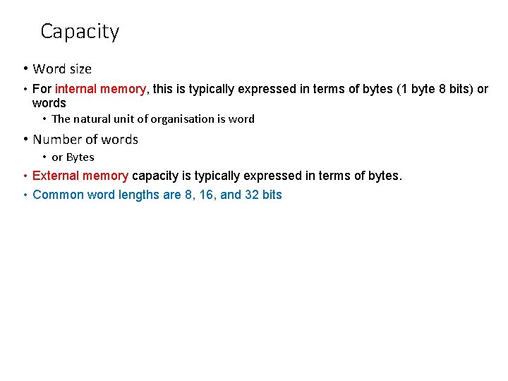 Capacity • Word size • For internal memory, this is typically expressed in terms