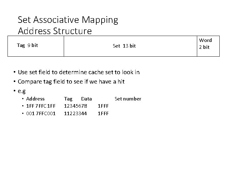 Set Associative Mapping Address Structure Tag 9 bit Set 13 bit • Use set