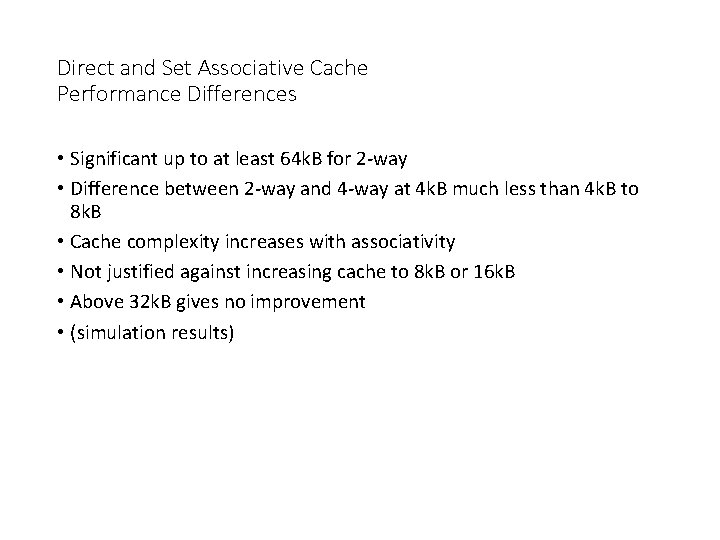 Direct and Set Associative Cache Performance Differences • Significant up to at least 64
