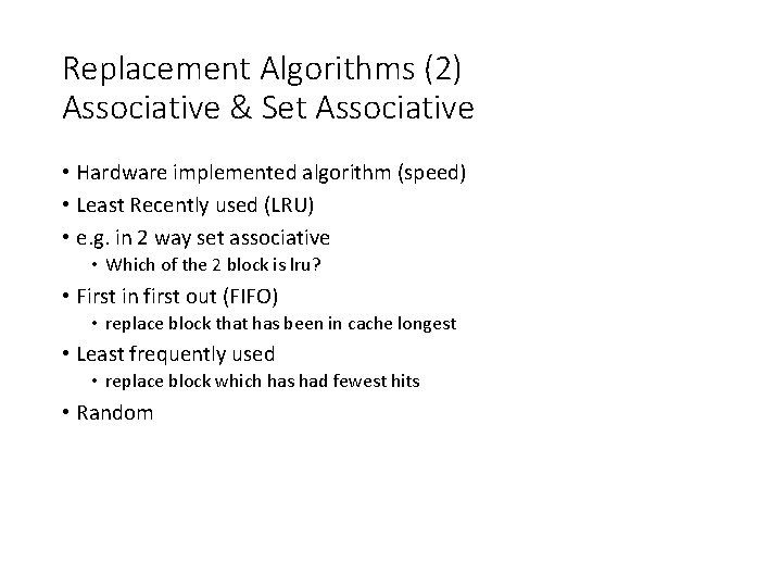 Replacement Algorithms (2) Associative & Set Associative • Hardware implemented algorithm (speed) • Least