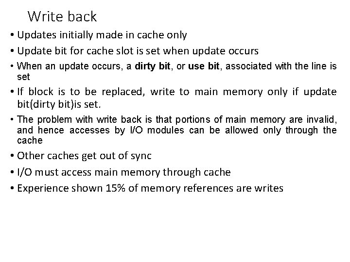 Write back • Updates initially made in cache only • Update bit for cache