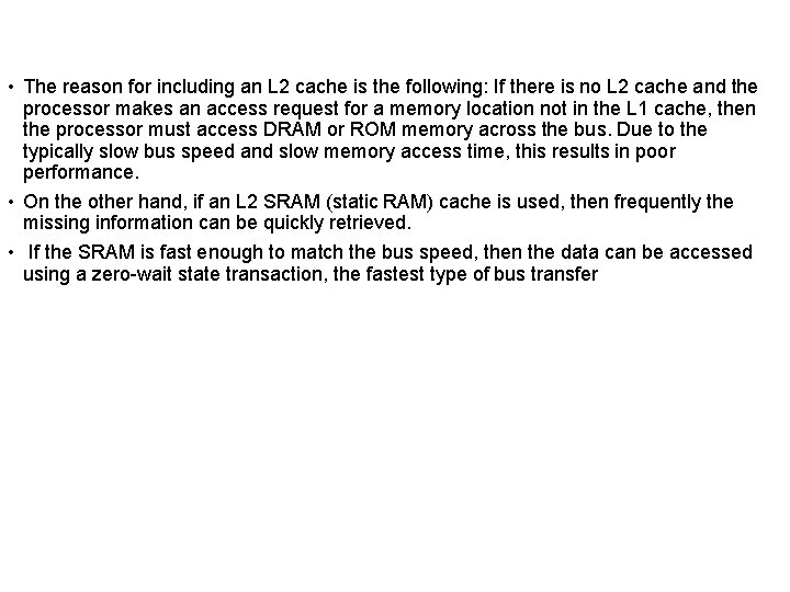  • The reason for including an L 2 cache is the following: If