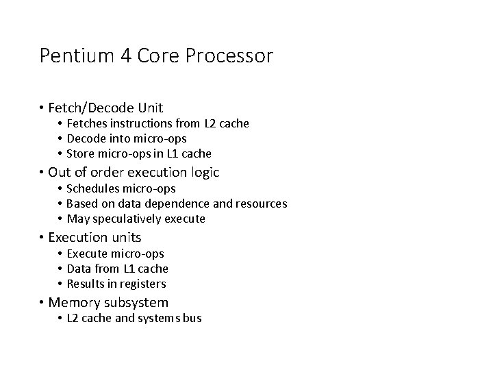 Pentium 4 Core Processor • Fetch/Decode Unit • Fetches instructions from L 2 cache