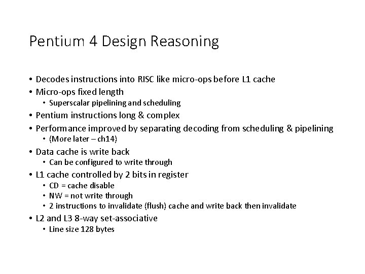 Pentium 4 Design Reasoning • Decodes instructions into RISC like micro-ops before L 1