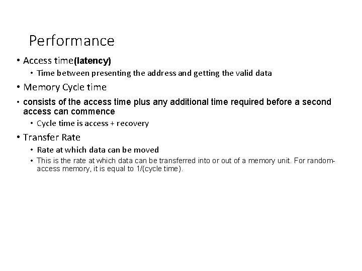 Performance • Access time(latency) • Time between presenting the address and getting the valid