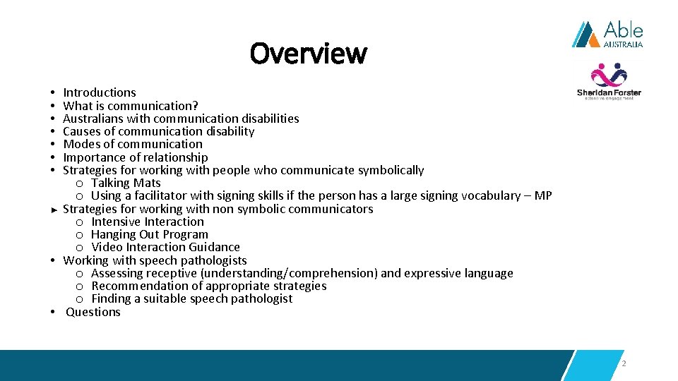 Overview Introductions What is communication? Australians with communication disabilities Causes of communication disability Modes
