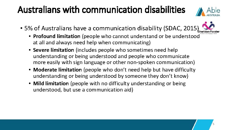 Australians with communication disabilities • 5% of Australians have a communication disability (SDAC, 2015)