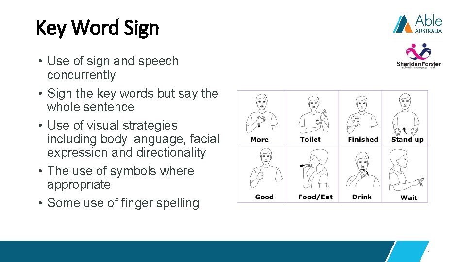 Key Word Sign • Use of sign and speech concurrently • Sign the key