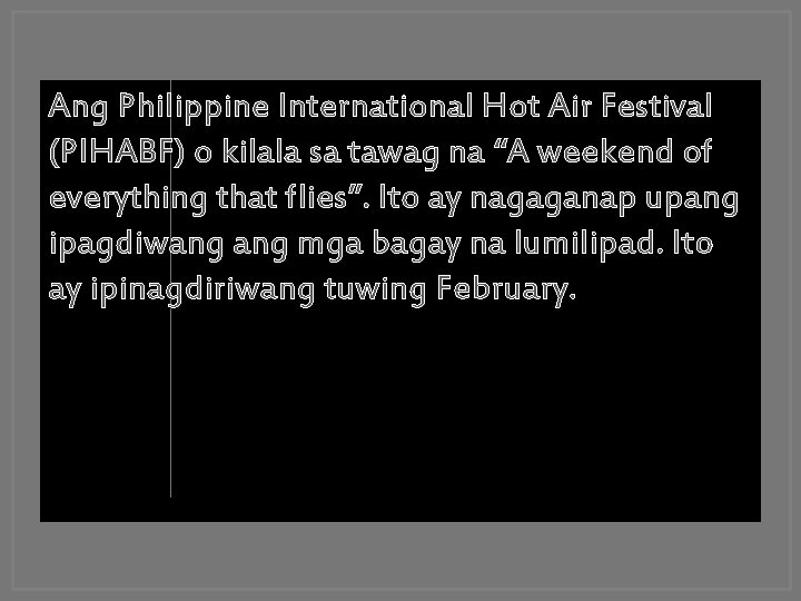 Ang Philippine International Hot Air Festival (PIHABF) o kilala sa tawag na “A weekend