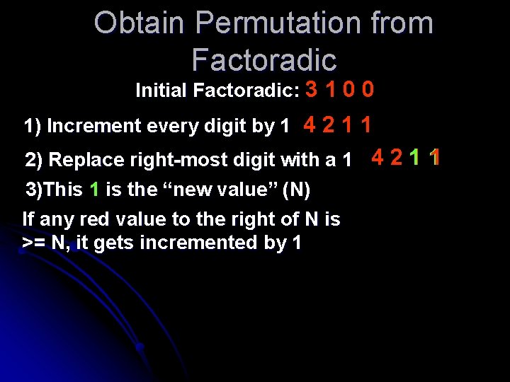 Obtain Permutation from Factoradic Initial Factoradic: 3 1 0 0 1) Increment every digit