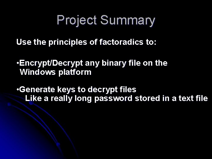 Project Summary Use the principles of factoradics to: • Encrypt/Decrypt any binary file on