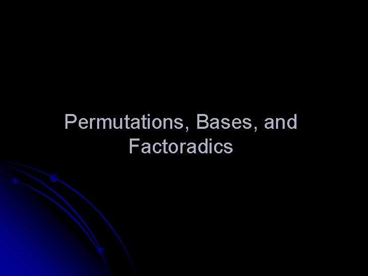 Permutations, Bases, and Factoradics 