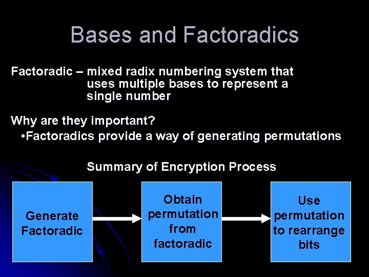 Bases and Factoradics Factoradic – mixed radix numbering system that uses multiple bases to