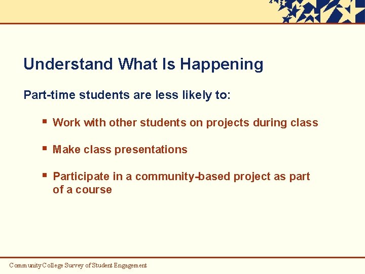 Understand What Is Happening Part-time students are less likely to: § Work with other