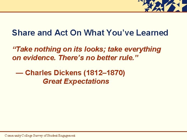Share and Act On What You’ve Learned “Take nothing on its looks; take everything
