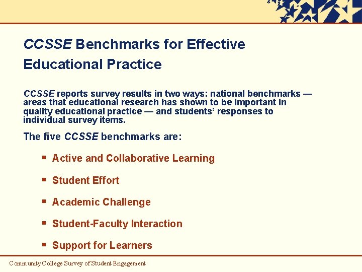 CCSSE Benchmarks for Effective Educational Practice CCSSE reports survey results in two ways: national