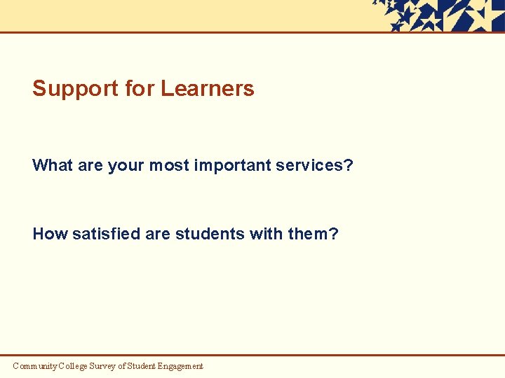Support for Learners What are your most important services? How satisfied are students with