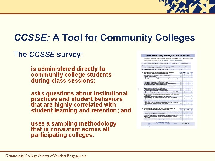 CCSSE: A Tool for Community Colleges The CCSSE survey: is administered directly to community