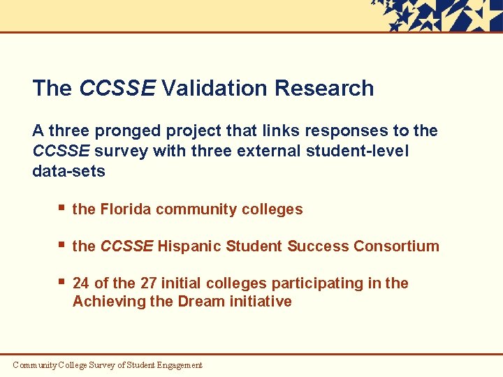 The CCSSE Validation Research A three pronged project that links responses to the CCSSE