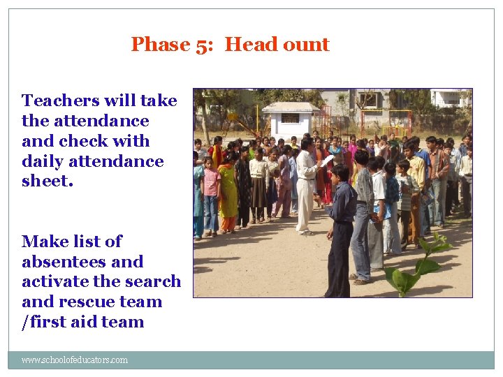 Phase 5: Head ount Teachers will take the attendance and check with daily attendance