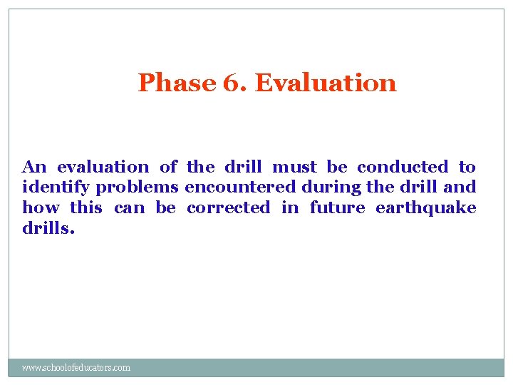 Phase 6. Evaluation An evaluation of the drill must be conducted to identify problems