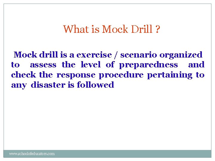 What is Mock Drill ? Mock drill is a exercise / scenario organized to