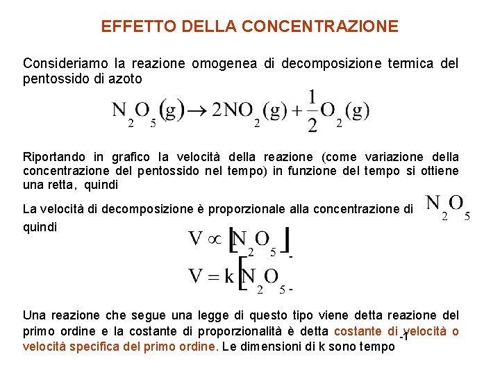 EFFETTO DELLA CONCENTRAZIONE Consideriamo la reazione omogenea di decomposizione termica del pentossido di azoto