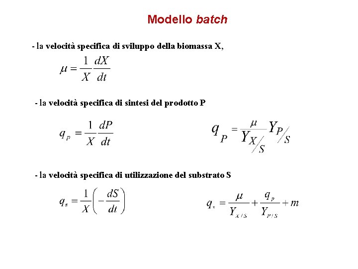 Modello batch - la velocità specifica di sviluppo della biomassa X, - la velocità