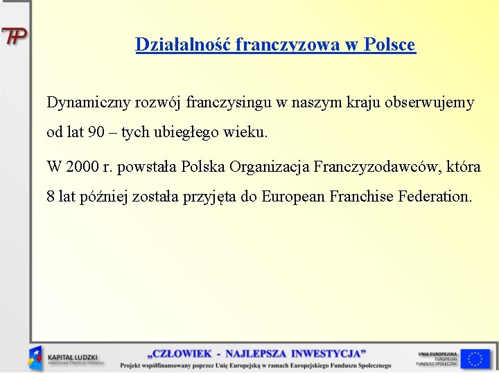 Działalność franczyzowa w Polsce Dynamiczny rozwój franczysingu w naszym kraju obserwujemy od lat 90
