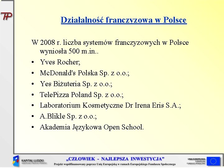 Działalność franczyzowa w Polsce W 2008 r. liczba systemów franczyzowych w Polsce wyniosła 500