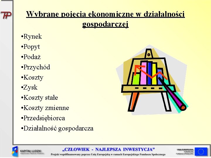 Wybrane pojęcia ekonomiczne w działalności gospodarczej • Rynek • Popyt • Podaż • Przychód