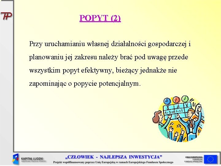 POPYT (2) Przy uruchamianiu własnej działalności gospodarczej i planowaniu jej zakresu należy brać pod