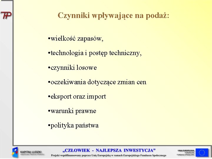 Czynniki wpływające na podaż: • wielkość zapasów, • technologia i postęp techniczny, • czynniki