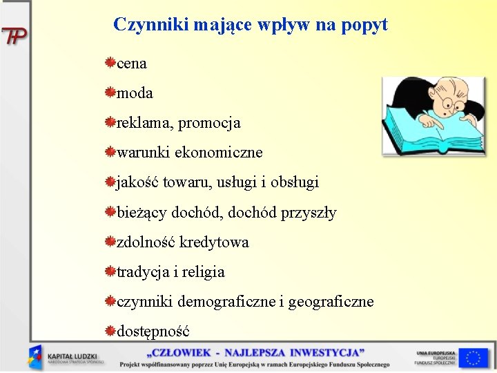 Czynniki mające wpływ na popyt cena moda reklama, promocja warunki ekonomiczne jakość towaru, usługi