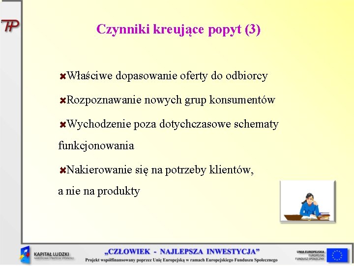 Czynniki kreujące popyt (3) Właściwe dopasowanie oferty do odbiorcy Rozpoznawanie nowych grup konsumentów Wychodzenie