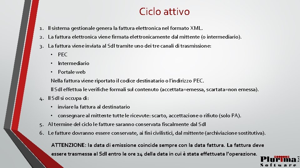 Ciclo attivo 1. Il sistema gestionale genera la fattura elettronica nel formato XML. 2.