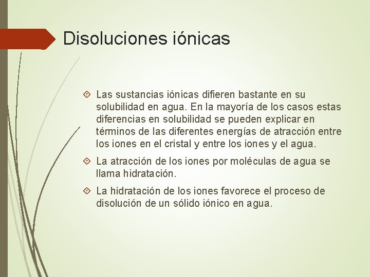 Disoluciones iónicas Las sustancias iónicas difieren bastante en su solubilidad en agua. En la