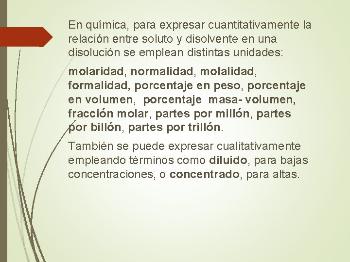 En química, para expresar cuantitativamente la relación entre soluto y disolvente en una disolución