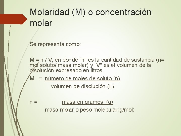 Molaridad (M) o concentración molar Se representa como: M = n / V, en