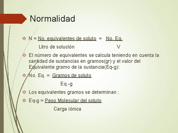 Normalidad N = No. equivalentes de soluto = No. Eq. Litro de solución V