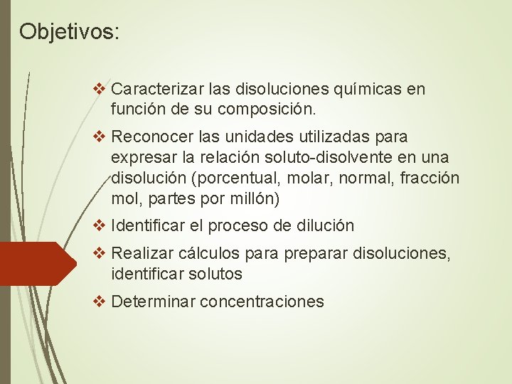 Objetivos: v Caracterizar las disoluciones químicas en función de su composición. v Reconocer las