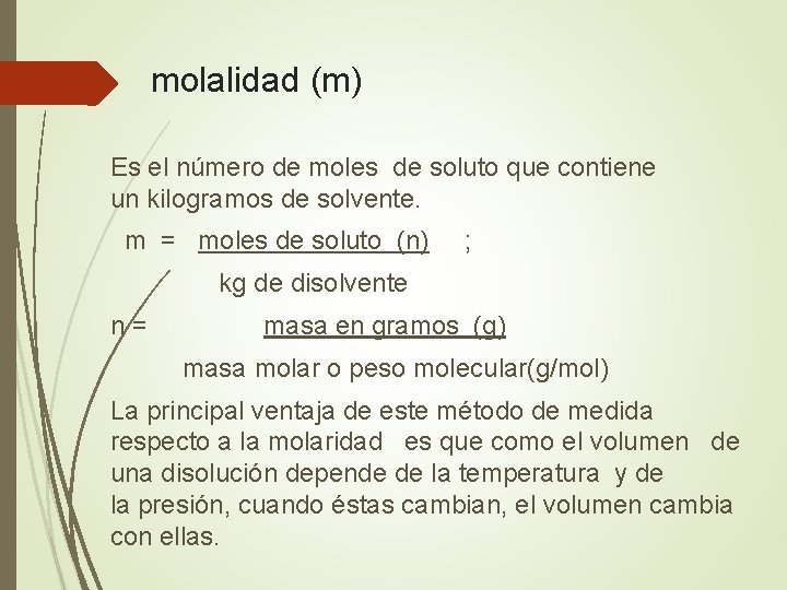  molalidad (m) Es el número de moles de soluto que contiene un kilogramos