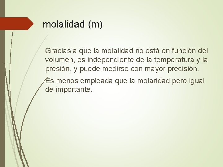  molalidad (m) Gracias a que la molalidad no está en función del volumen,