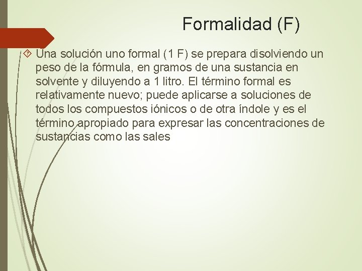 Formalidad (F) Una solución uno formal (1 F) se prepara disolviendo un peso de