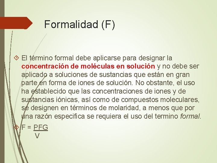 Formalidad (F) El término formal debe aplicarse para designar la concentración de moléculas en