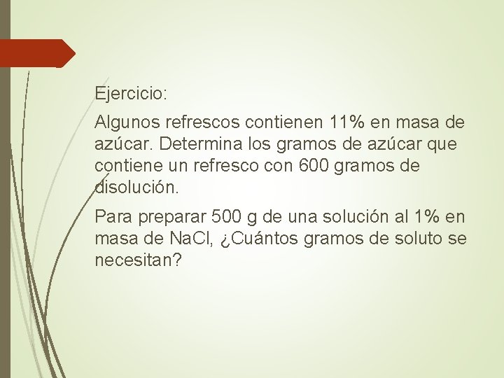 Ejercicio: Algunos refrescos contienen 11% en masa de azúcar. Determina los gramos de azúcar