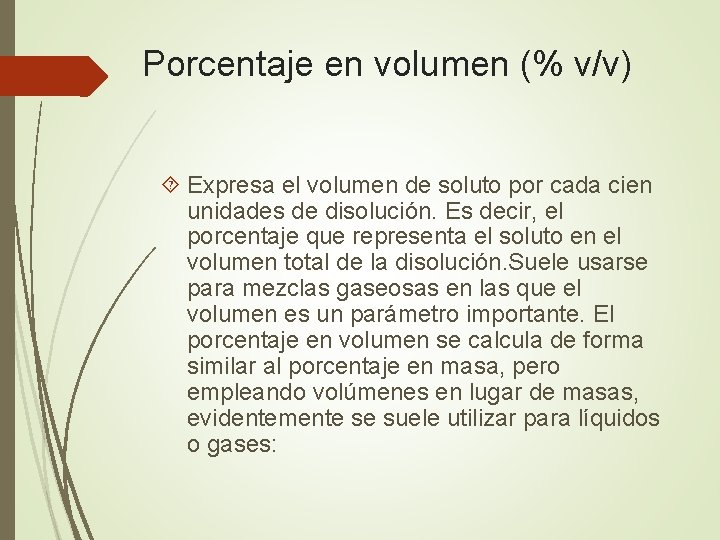 Porcentaje en volumen (% v/v) Expresa el volumen de soluto por cada cien unidades